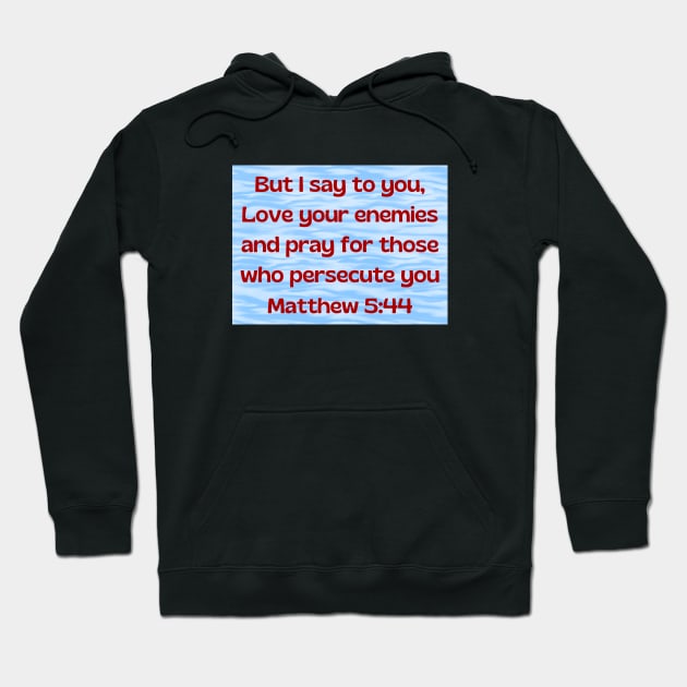 Bible Verse Matthew 5:44 Hoodie by Prayingwarrior